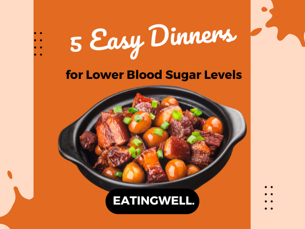 a featured image of 5 Easy Dinners for Lower Blood Sugar Levels EatingWell.