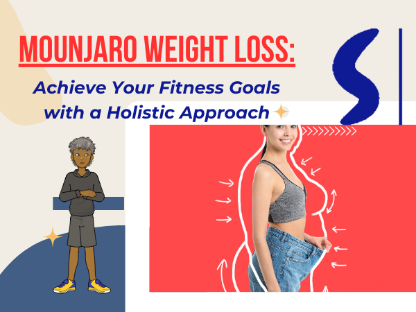 Mounjaro Weight Loss: Achieve Your Fitness Goals with a Holistic Approach